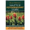 NAUČTE sa fotografovať DOBRE - B. Peterson