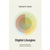 Digital Liturgies: Rediscovering Christian Wisdom in an Online Age (James Samuel)