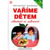 Vaříme dětem chutně a zdravě (Pavla Momčilová, Peter Horan)