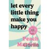 Let Every Little Thing Make You Happy - Peach Martine