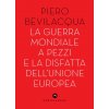 guerra mondiale a pezzi e la disfatta dell'Unione europea (Piero Bevilacqua)(Brožovaná)
