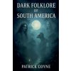 Dark Folklore Of South America