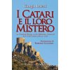 Catari e il loro mistero. La grande storia di un pensiero d’amore che sconvolge ancora oggi