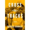 Cross the Tracks: A Memoir (Badazz Boosie)