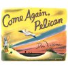 Come Again, Pelican (Freeman Don)