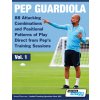 Pep Guardiola 88 Attacking Combinations and Positional Patterns of Play Direct from Pep's Training Sessions