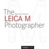 The Leica M Photographer: Photographing with... - Bertram Solcher