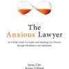 The Anxious Lawyer: An 8-Week Guide to a Happier, Saner Law Practice Using Meditation (Karen Gifford)(Brožovaná)