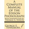 A Complete Manual of the Edison Phonograph with Introduction by Thomas A. Edison (George E Tewksbury)(Brožovaná)