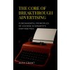 The Core of Breakthrough Advertising
