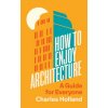 How to Enjoy Architecture – A Guide for Everyone