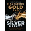 Mastering Gold and Silver Markets