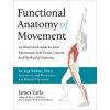 Functional Anatomy of Movement: An Illustrated Guide to Joint Movement, Soft Tissue Control, and Myofascial Anatomy-- For Yoga Teachers, Pilates Instr Earls James
