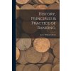 History, Principles & Practice of Banking; (James William Gilbart)(Brožovaná)