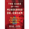 The Case of the Murderous Dr. Cream - Dean Jobb