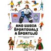 Ako ľudia športovali a športujú - Štěpánka Sekaninová, Tom Velčovský, Matej Ilčík (ilustrátor)