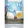 Positive Mental Attitude: Inspiring Stories from Real People Who Applied Napoleon Hill's Most Important Success Principle (John Westley Clayton,Brad Szollose,Frank Shankwitz)(Brožovaná)