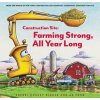 Construction Site: Farming Strong, All Year Long - Sherri Duskey Rinker