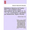Biblioteca Historica de Puerto-Rico, que contiene varios documentos de los siglos 15, 16, 17 y 18, coordinados y anotados por Alesandros Tapia y River (Tapia Y. Rivera Alejandro)