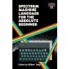 Spectrum Machine Language for the Absolute Beginner
