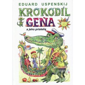 Krokodíl Geňa a jeho priatelia - Eduard Uspenskij