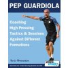 Pep Guardiola - Coaching High Pressing Tactics & Sessions Against Different Formations (Athanasios Terzis)(Brožovaná)