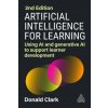 Artificial Intelligence for Learning: Using AI and Generative AI to Support Learner Development (Donald Clark)(Brožovaná)