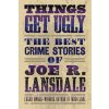 Things Get Ugly: The Best Crime Fiction of Joe R. Lansdale (S. A. Crosby)(Brožovaná)