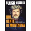 Noi, gente di montagna. Pionieri e campioni, capolavori e fallimenti: l'alpinismo fra storia e futuro (Reinhold Messner)(Brožovaná)