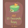 Hello! 123 Guacamole Recipes: Best Guacamole Cookbook Ever For Beginners [Guacamole Recipe Book, Mexican Appetizer Cookbook, Taco Dip Recipe, Finger (Appetizer)(Brožovaná)