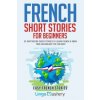 French Short Stories for Beginners: 20 Captivating Short Stories to Learn French & Grow Your Vocabulary the Fun Way! (Lingo Mastery)(Brožovaná)