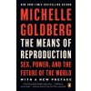 The Means of Reproduction: Sex, Power, and the Future of the World (Goldberg Michelle)