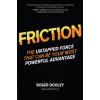 FRICTION-The Untapped Force That Can Be Your Most Powerful Advantage