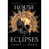 House of Eclipses (Casey L. Bond)(Pevná)