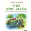 Rybář Jarmil Koloušek - Dominik Landsman