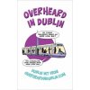 Overheard in Dublin - Kelly, Gerard