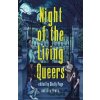 Night of the Living Queers - Alex Brown, Shelly Page, Alex Brown, Vanessa Montalban, Trang Thanh Tran, Tara Sim, Shelly Page, Sara Farizan, Ryan Douglass, Rebecca Kim Wells, Maya Gittelman, Kosoko Jac