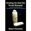 Breaking the Dead Sea Scrolls Monopoly: A New Interpretation of the Messianic Movement in Palestine (Mr Robert Eisenman)()
