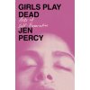 Girls Play Dead (PERCY JEN)(Pevná)