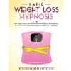 Rapid Weight Loss Hypnosis (2 in 1): How To Burn Fat For Life, Overcome Emotional Eating & Food Addiction, Increase Motivation With Powerful Hypnosis, (Meditation Made Effortless)