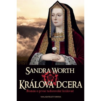 Králova dcera - Román o první tudorovské královně - Sandra Worth