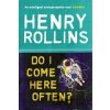 Do I Come Here Often? - Henry Rollins