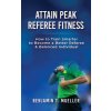 Attain Peak Referee Fitness: How to Train Smarter to Become a Better Referee & Balanced Individual
