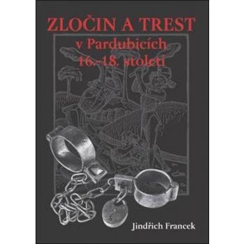 Zločin a trest v Pardubicích 16.-18. století (Jindřich Francek