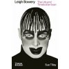 Leigh Bowery - The Life and Times of an Icon