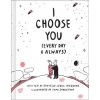I Choose You (Every Day & Always)