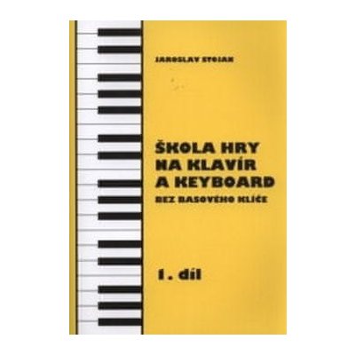 Jaroslav Stojan: Škola hry na klavír a keyboard 1.díl - bez basového klíče