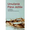 Umučenie Pána Ježiša vo videniach blahoslavenej Anny Kataríny Emmerichovej - Anna Katarína Emmerichová, Clemens Brentano