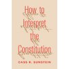 How to Interpret the Constitution (SUNSTEIN CASS R)(Brožovaná)
