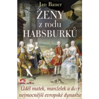 Ženy z rodu Habsburků - Jan Bauer